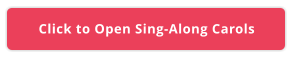 Click to Open Sing-Along Carols